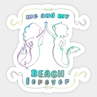 Mermaids me and my BEACH forever Sticker